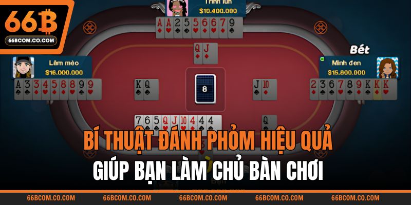 Bí thuật đánh Phỏm hiệu quả giúp bạn làm chủ bàn chơi