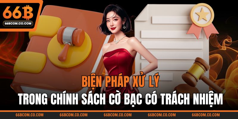 Biện pháp xử lý trong chính sách cờ bạc có trách nhiệm