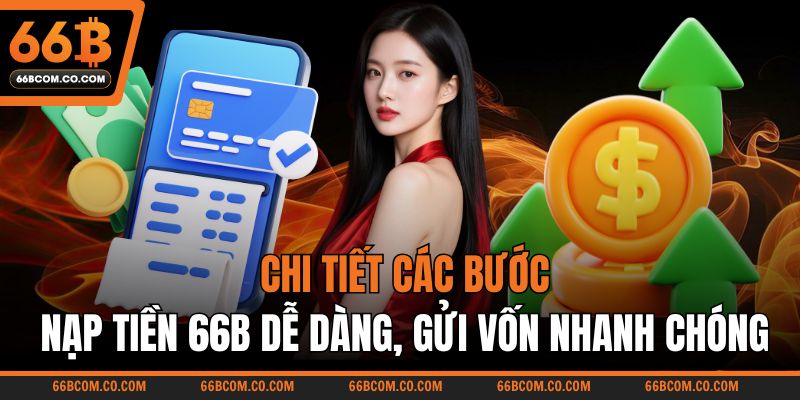 Chi tiết các bước nạp tiền 66B dễ dàng, gửi vốn nhanh chóng