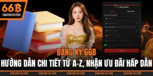 Đăng Ký 66B – Hướng Dẫn Chi Tiết Từ A–Z, Nhận Ưu Đãi Hấp Dẫn