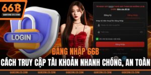 Đăng Nhập 66B – Cách Truy Cập Tài Khoản Nhanh Chóng, An Toàn