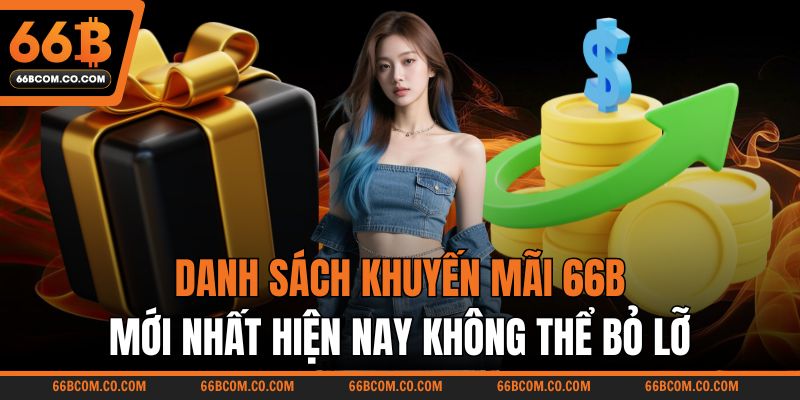 Danh sách khuyến mãi 66B mới nhất hiện nay không thể bỏ lỡ