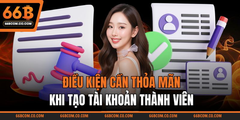 Điều kiện cần thỏa mãn khi tạo tài khoản thành viên