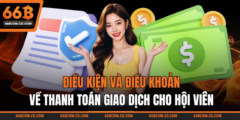 Điều kiện và điều khoản về thanh toán giao dịch cho hội viên
