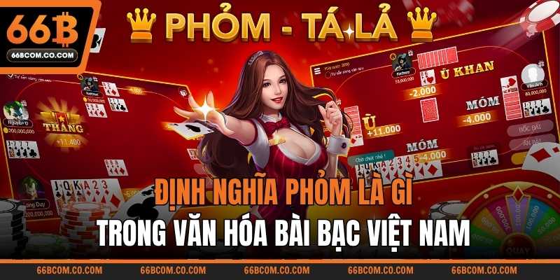 Định nghĩa Phỏm là gì trong văn hóa bài bạc Việt Nam