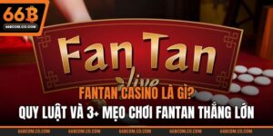 Fantan Casino Là Gì? Quy Luật Và 3+ Mẹo Chơi Fantan Thắng Lớn