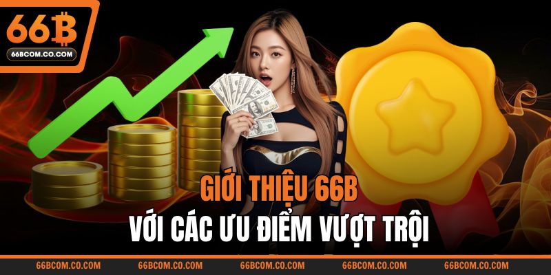 Giới thiệu 66B với các ưu điểm vượt trội