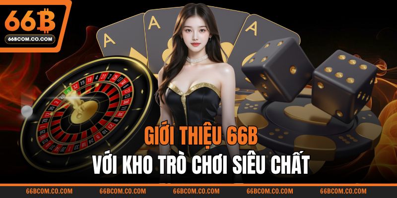 Giới thiệu 66B với kho trò chơi siêu chất