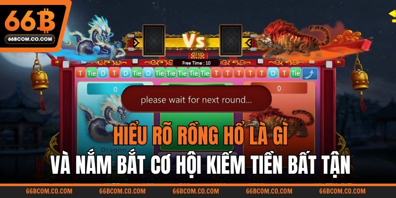 Hiểu rõ Rồng Hổ là gì và nắm bắt cơ hội kiếm tiền bất tận