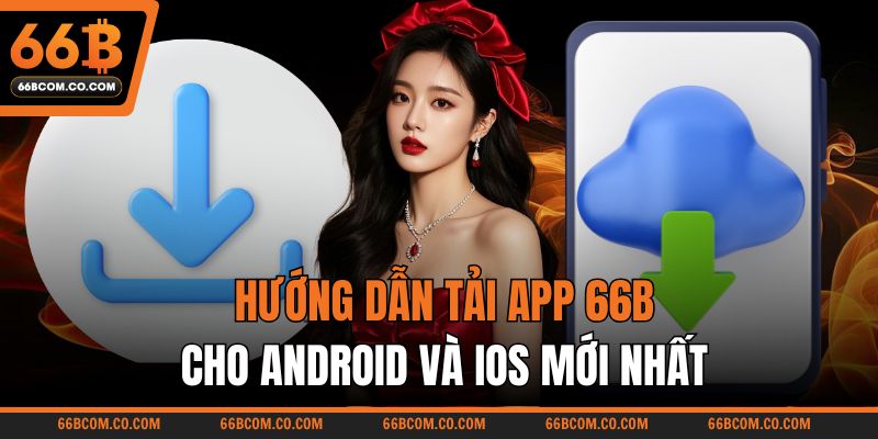 Hướng dẫn tải app 66B cho android và iOS mới nhất