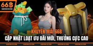 Khuyến Mãi 66B - Cập Nhật Loạt Ưu Đãi Mới, Thưởng Cực Cao