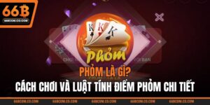 Phỏm Là Gì? Cách Chơi Và Luật Tính Điểm Phỏm Chi Tiết