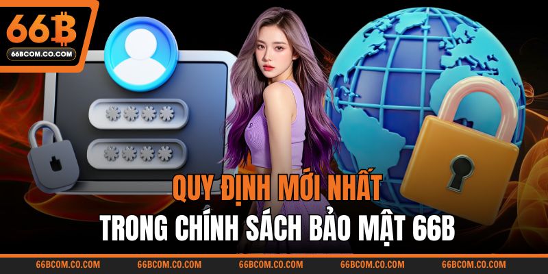 Quy định mới nhất trong chính sách bảo mật 66B