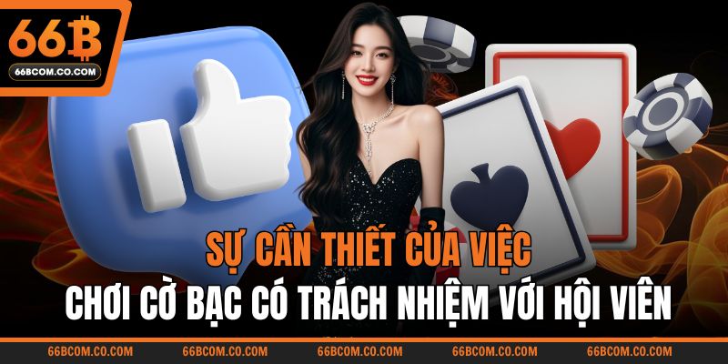 Sự cần thiết của việc chơi cờ bạc có trách nhiệm với hội viên
