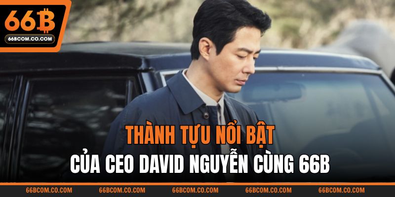 Thành tựu nổi bật của CEO David Nguyễn cùng 66B