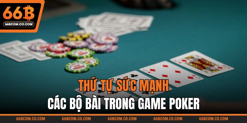 Thứ tự sức mạnh các bộ bài trong game Poker