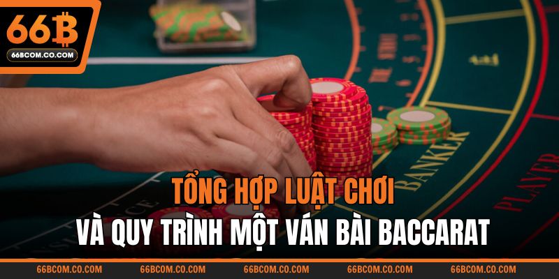 Tổng hợp luật chơi và quy trình một ván bài Baccarat