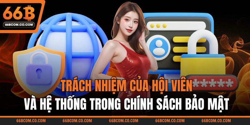 Trách nhiệm của hội viên và hệ thống trong chính sách bảo mật