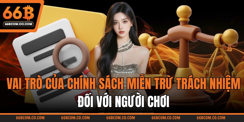 Vai trò của chính sách miễn trừ trách nhiệm đối với người chơi